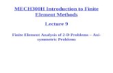 MECH300H Introduction to Finite Element Methods Lecture 9 Finite Element Analysis of 2-D Problems – Axi- symmetric Problems.