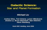Galactic Science: Star and Planet Formation Michael Liu Andrea Ghez, Tom Greene, Lynne Hillenbrand, Jessica Lu, Bruce Macintosh, Stan Metchev, Nevin Weinberg.