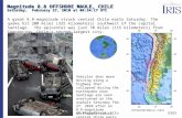 Magnitude 8.8 OFFSHORE MAULE, CHILE Saturday, February 27, 2010 at 06:34:17 UTC A great 8.8-magnitude struck central Chile early Saturday. The quake hit.