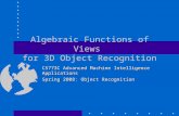 Algebraic Functions of Views for 3D Object Recognition CS773C Advanced Machine Intelligence Applications Spring 2008: Object Recognition.