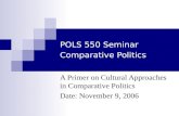 POLS 550 Seminar Comparative Politics A Primer on Cultural Approaches in Comparative Politics Date: November 9, 2006.