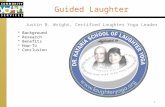1 Guided Laughter Justin B. Wright, Certified Laughter Yoga Leader Background Research Benefits How-To Conclusion.