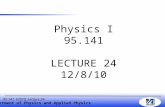 Department of Physics and Applied Physics 95.141, F2010, Lecture 24 Physics I 95.141 LECTURE 24 12/8/10.