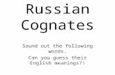 Russian Cognates Sound out the following words. Can you guess their English meanings?!