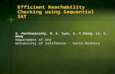 Efficient Reachability Checking using Sequential SAT G. Parthasarathy, M. K. Iyer, K.-T.Cheng, Li. C. Wang Department of ECE University of California –