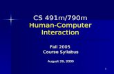 1 CS 491m/790m Human-Computer Interaction Fall 2005 Course Syllabus August 29, 2005.