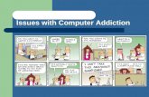 Issues with Computer Addiction. INTRODUCTION 10 Warning Signs http://www.warningsigns.info/computer_addiction.htm Psychologist http://www.computeraddiction.com