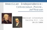 American Independence: Crèvecoeur,Paine, Jefferson American Literature Cecilia H.C. Liu 10/25/2004.