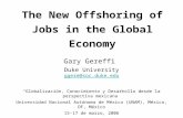 The New Offshoring of Jobs in the Global Economy Gary Gereffi Duke University ggere@soc.duke.edu “Globalización, Conocimiento y Desarrollo desde la perspectiva.