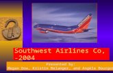 Southwest Airlines Co, -2004 Presented by: Megan Dow, Kristin Belanger, and Angèle Bourgoin.