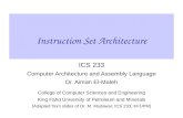 Instruction Set Architecture ICS 233 Computer Architecture and Assembly Language Dr. Aiman El-Maleh College of Computer Sciences and Engineering King Fahd.