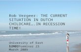 Rob Vergeer: THE CURRENT SITUATION IN DUTCH CHILDCARE….IN RECESSION TIME! University of East London ICMEC seminar 23 March 2009.