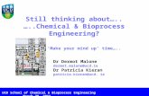 Still thinking about….. …..Chemical & Bioprocess Engineering? Dr Dermot Malone dermot.malone@ucd.ie Dr Patricia Kieran patricia.kieran@ucd. ie UCD School.
