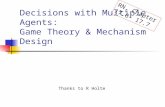 Decisions with Multiple Agents: Game Theory & Mechanism Design Thanks to R Holte RN, Chapter 17.6– 17.7.