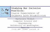ITiCSE 2007, Dundee, Scotland, UK Studying Our Inclusive Practices: Course Experiences of Students with Disabilities Katherine Deibel Computer Science.