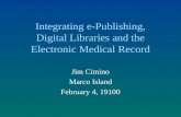 Integrating e-Publishing, Digital Libraries and the Electronic Medical Record Jim Cimino Marco Island February 4, 19100.