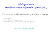 Contention in shared memory multiprocessors Multiprocessor synchronization algorithms (20225241) Lecturer: Danny Hendler Definitions Lower bound for consensus.