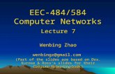 EEC-484/584 Computer Networks Lecture 7 Wenbing Zhao wenbingz@gmail.com (Part of the slides are based on Drs. Kurose & Ross ’ s slides for their Computer.