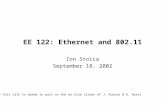 EE 122: Ethernet and 802.11 Ion Stoica September 18, 2002 (* this talk is based in part on the on-line slides of J. Kurose & K. Rose)