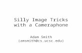 Silly Image Tricks with a Cameraphone Adam Smith (amsmith@cs.ucsc.edu)