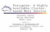 1 Porcupine: A Highly Available Cluster-based Mail Service Yasushi Saito Brian Bershad Hank Levy University of Washington Department of Computer Science.