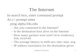 Chapter6 The Internet1 In search box, enter command prompt At c:\ prompt enter ping alpha.fdu.edu –Are you connected to the Internet? –Is the destination.