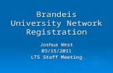 Brandeis University Network Registration Joshua West 03/15/2011 LTS Staff Meeting.