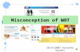 10/9/2007 Hiroshi Sasaki Misconception of WBT #1 WBT works for everyone. 2 Learn independently Learn positively Basic computer skill WBT has ideal learner!