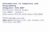 Introduction to Computers and Programming Using Java -- Fall, 2007 Professor Deena Engel V22.0002: Section 1 Class Hours: TR 9:30-10:45, Room 109 CIWW.
