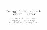 Energy Efficient Web Server Cluster Andrew Krioukov, Sara Alspaugh, Laura Keys, David Culler, Randy Katz.