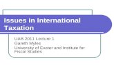 Issues in International Taxation UAB 2011 Lecture 1 Gareth Myles University of Exeter and Institute for Fiscal Studies.