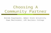 Choosing A Community Partner Brenda Kowalewski, Weber State University Dawn Martindale, LDS Business College.