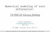 Numerical modeling of rock deformation, Stefan Schmalholz, ETH Zurich Numerical modeling of rock deformation: 14 FEM 2D Viscous folding Stefan Schmalholz.