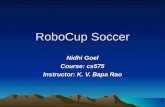 RoboCup Soccer Nidhi Goel Course: cs575 Instructor: K. V. Bapa Rao.