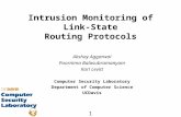 1 Intrusion Monitoring of Link-State Routing Protocols Akshay Aggarwal Poornima Balasubramanyam Karl Levitt Computer Security Laboratory Department of.