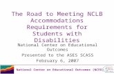 National Center on Educational Outcomes (NCEO) The Road to Meeting NCLB Accommodations Requirements for Students with Disabilities National Center on Educational.