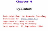 Syllabus Introduction to Remote Sensing Instructor: Dr. Cheng-Chien LiuCheng-Chien Liu Department of Earth Sciences National Cheng Kung University Last.