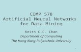 1 COMP 578 Artificial Neural Networks for Data Mining Keith C.C. Chan Department of Computing The Hong Kong Polytechnic University.