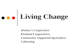 Living Change Worker’s Cooperative Portland Cooperatives Community Supported Agriculture Cohousing.