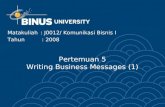 Pertemuan 5 Writing Business Messages (1) Matakuliah: J0012/ Komunikasi Bisnis I Tahun : 2008.