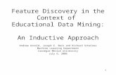 1 Feature Discovery in the Context of Educational Data Mining: An Inductive Approach Andrew Arnold, Joseph E. Beck and Richard Scheines Machine Learning.