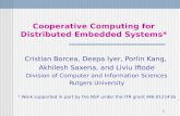 1 Cooperative Computing for Distributed Embedded Systems* Cristian Borcea, Deepa Iyer, Porlin Kang, Akhilesh Saxena, and Liviu Iftode Division of Computer.