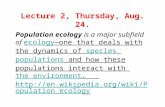 Lecture 2, Thursday, Aug. 24. Population ecology is a major subfield of ecology—one that deals with the dynamics of species populations and how these populations.