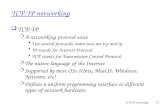 TCP/IP networking1-1 TCP/IP networking  TCP/IP m A networking protocol suite Use several protocols, main ones are tcp and ip. IP stands for Internet Protocol.