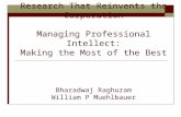 Research That Reinvents the Corporation Managing Professional Intellect: Making the Most of the Best Bharadwaj Raghuram William P Muehlbauer.