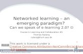 Networked learning – an emerging paradigm? Can we speak of e-learning 2.0? Course in Learning and Collaboration #5 Thomas Ryberg ryberg@hum.aau.dk This.