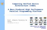 LCAD Laboratório de Computação de Alto Desempenho DI/UFES Computing Unified Device Architecture (CUDA) A Mass-Produced High Performance Parallel Programming.