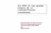 Le CRTC et les grands enjeux de la radiodiffusion canadienne Présenté dans le cadre du cours Droit de l’information et de la communication (DRT 3805) par.