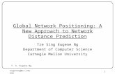 T. S. Eugene Ng eugeneng@cs.cmu.eduCarnegie Mellon University1 Global Network Positioning: A New Approach to Network Distance Prediction Tze Sing Eugene.
