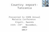 Country report-Tanzania Presented to EARN Annual Malaria Conference Kigali, Rwanda 15th –19 th November, 2004 NMCP.